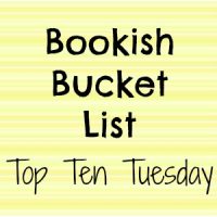 Top Ten Tuesday: My Bookish Bucket List