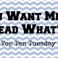 You Want Me to Read What?! (Top Ten Tuesday)